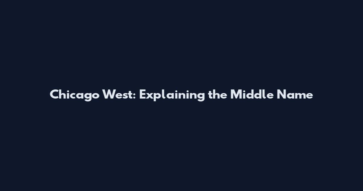 Chicago West: Explaining the Middle Name