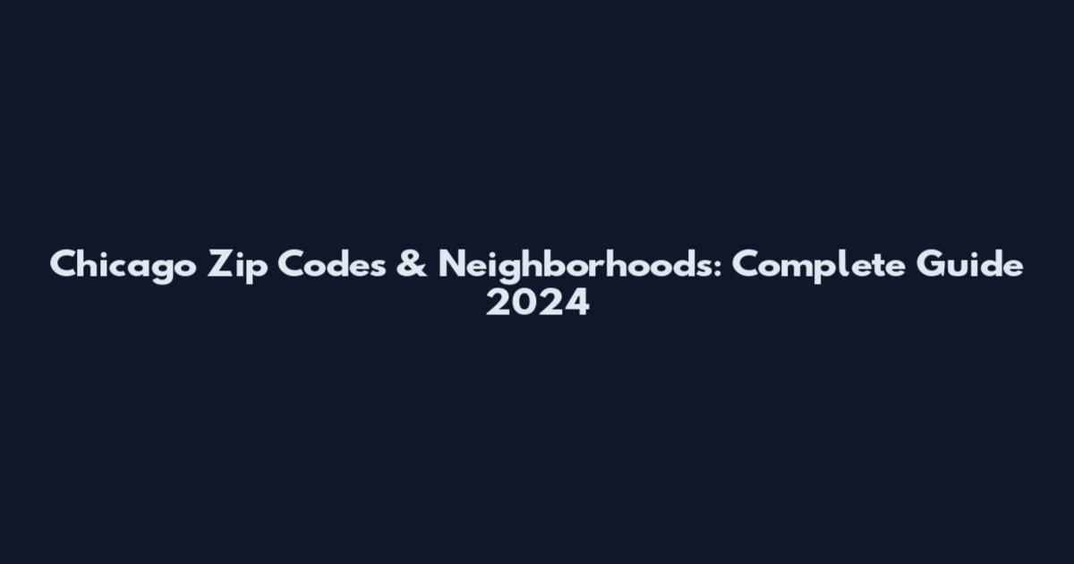 Chicago Zip Codes & Neighborhoods: Complete Guide 2024