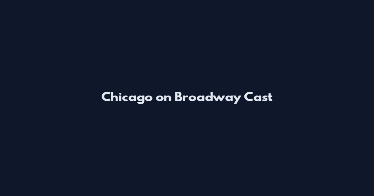 Chicago on Broadway Cast