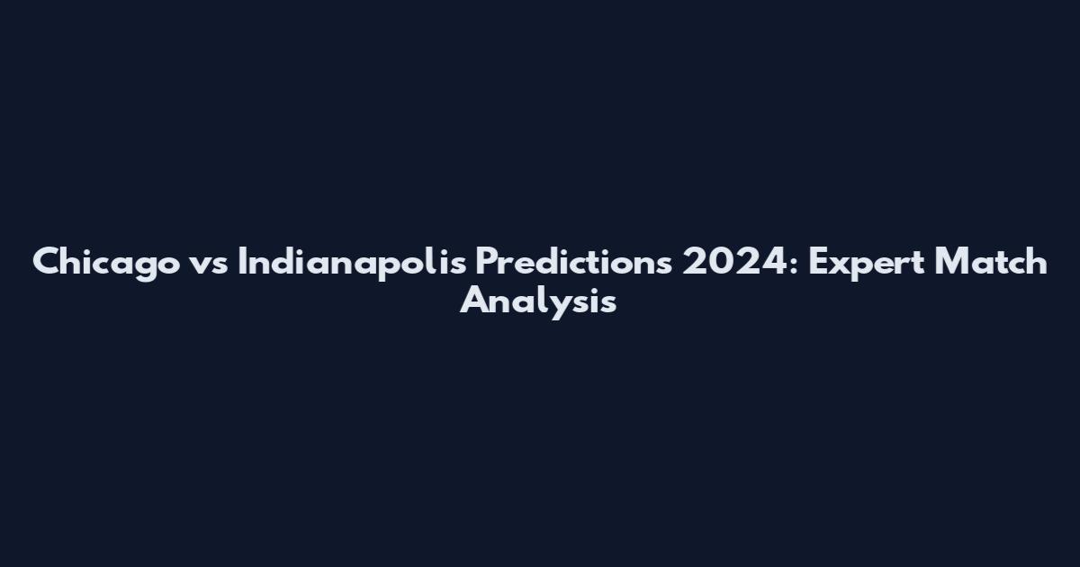 Chicago vs Indianapolis Predictions 2024: Expert Match Analysis