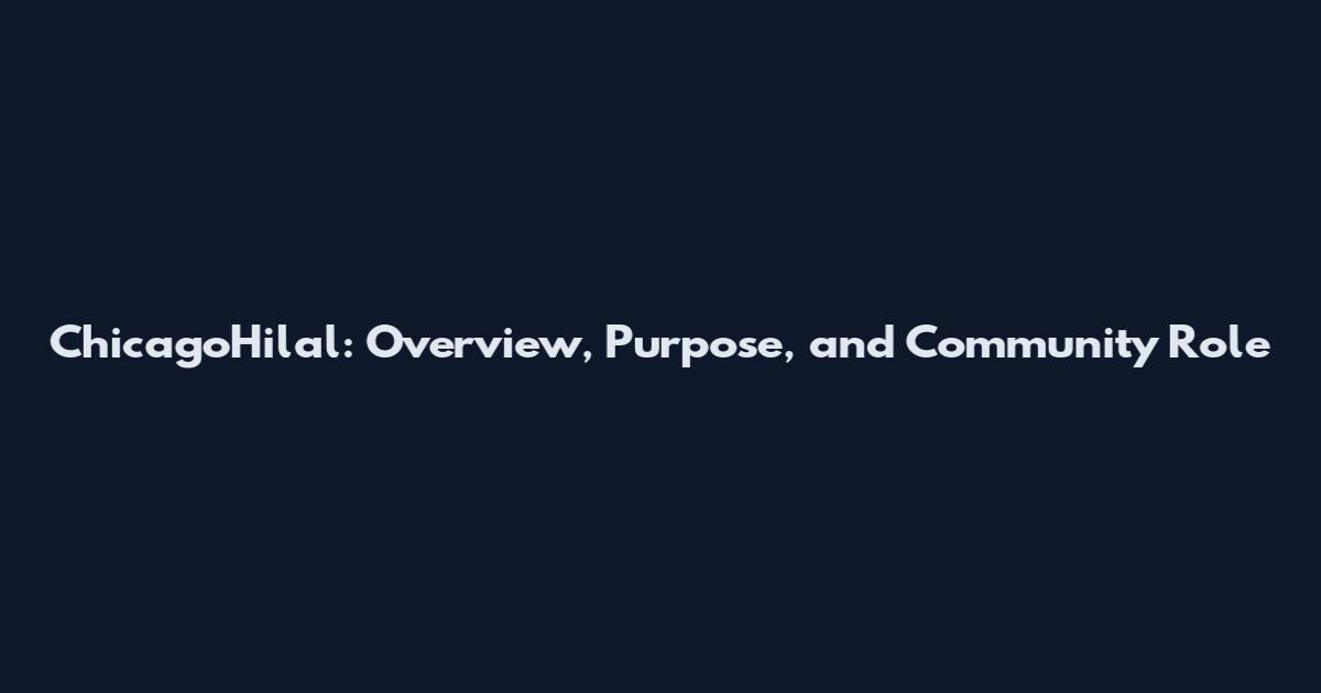 ChicagoHilal: Overview, Purpose, and Community Role