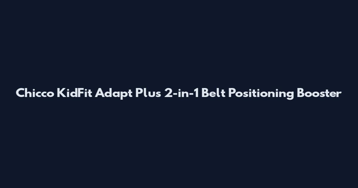 Chicco KidFit Adapt Plus 2-in-1 Belt Positioning Booster