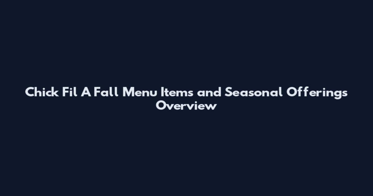 Chick Fil A Fall Menu Items and Seasonal Offerings Overview