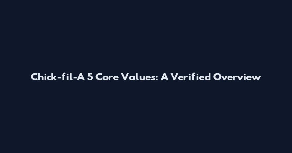 Chick-fil-A 5 Core Values: A Verified Overview