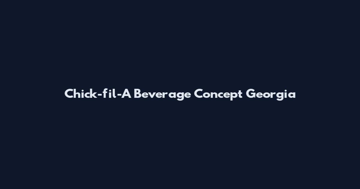 Chick-fil-A Beverage Concept Georgia
