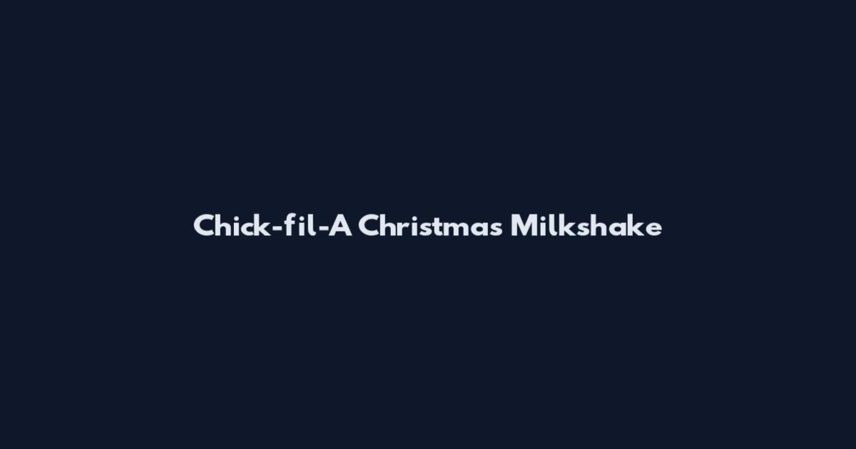 Chick-fil-A Christmas Milkshake