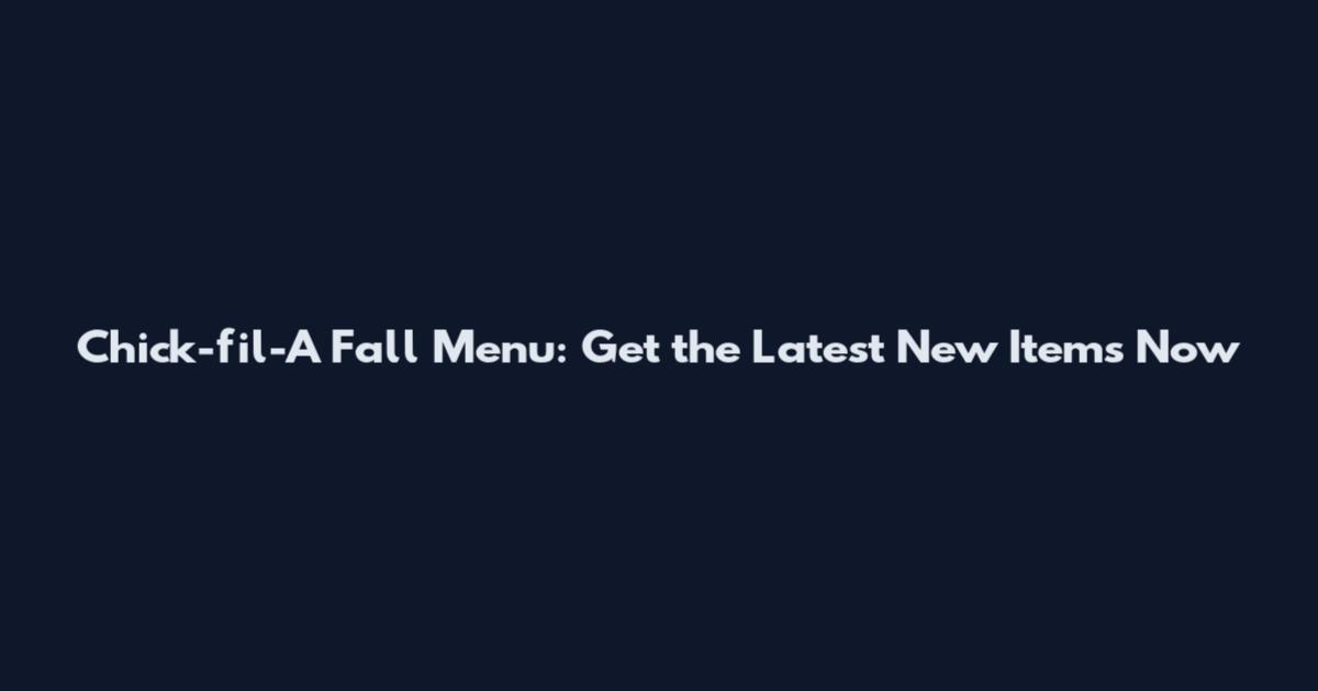 Chick-fil-A Fall Menu: Get the Latest New Items Now
