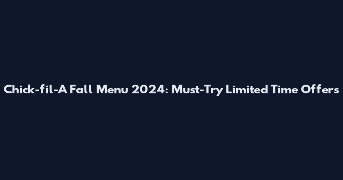 Chick-fil-A Fall Menu 2024: Must-Try Limited Time Offers