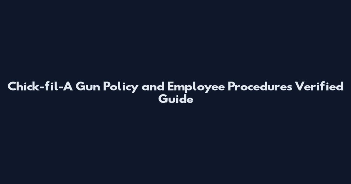 Chick-fil-A Gun Policy and Employee Procedures Verified Guide