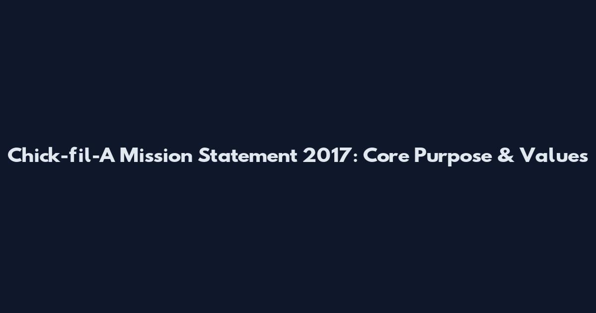 Chick-fil-A Mission Statement 2017: Core Purpose & Values