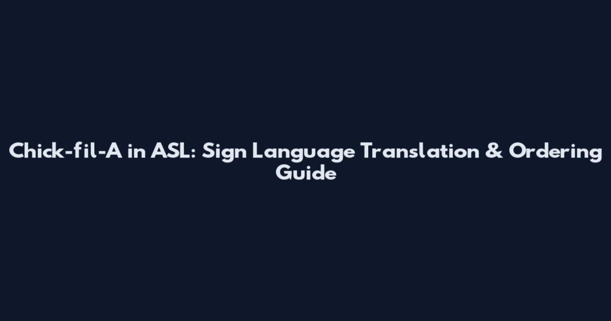Chick-fil-A in ASL: Sign Language Translation & Ordering Guide