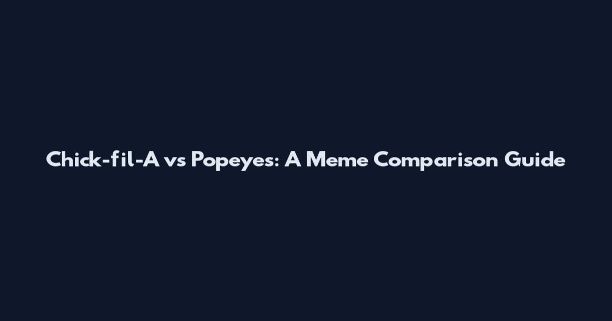 Chick-fil-A vs Popeyes: A Meme Comparison Guide