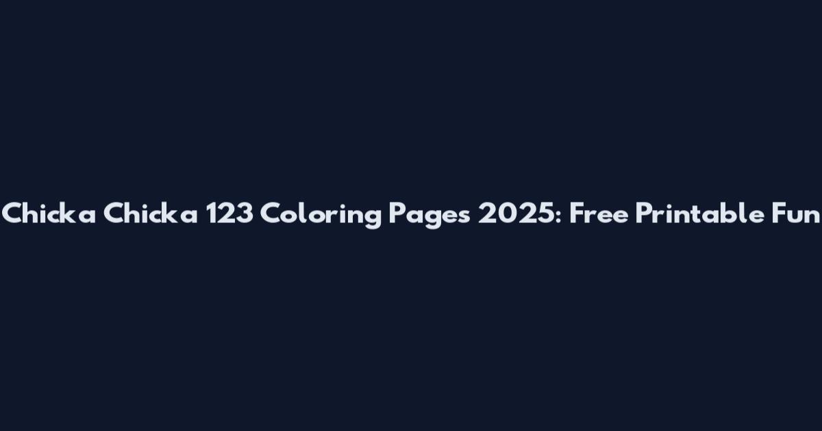 Chicka Chicka 123 Coloring Pages 2025: Free Printable Fun
