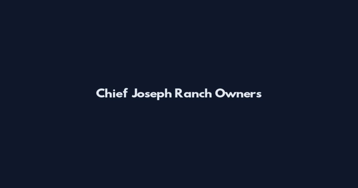 Chief Joseph Ranch Owners