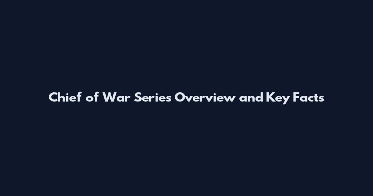 Chief of War Series Overview and Key Facts