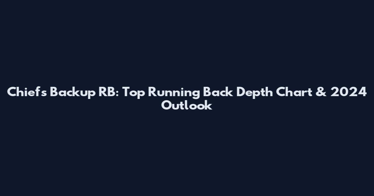 Chiefs Backup RB: Top Running Back Depth Chart & 2024 Outlook