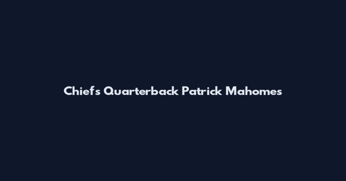 Chiefs Quarterback Patrick Mahomes