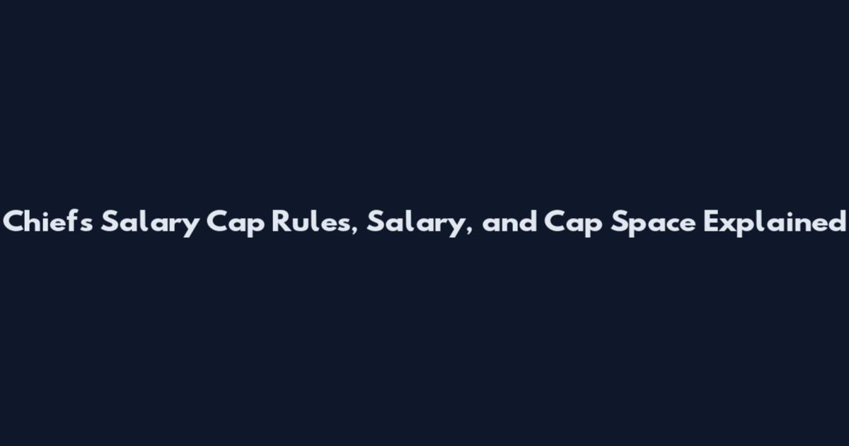 Chiefs Salary Cap Rules, Salary, and Cap Space Explained