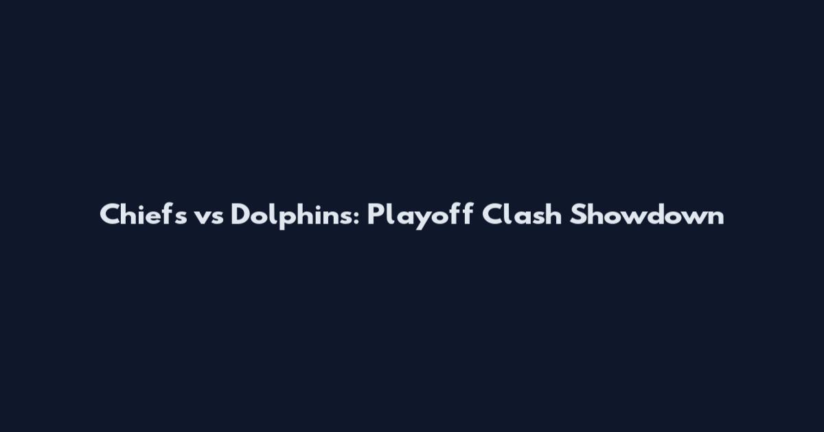 Chiefs vs Dolphins: Playoff Clash Showdown