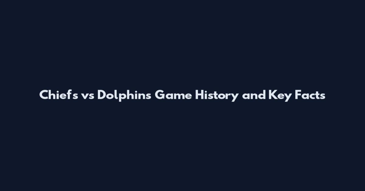 Chiefs vs Dolphins Game History and Key Facts