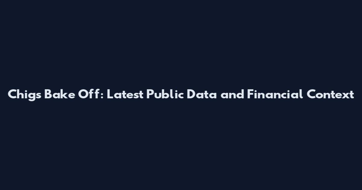 Chigs Bake Off: Latest Public Data and Financial Context