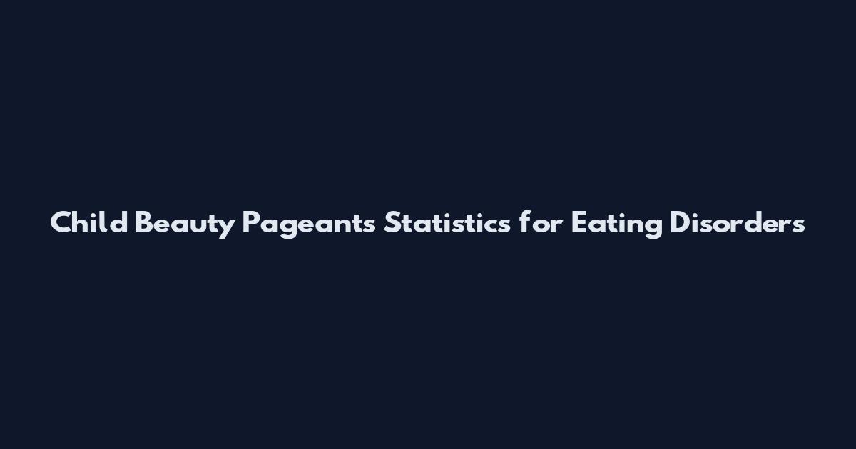 Child Beauty Pageants Statistics for Eating Disorders