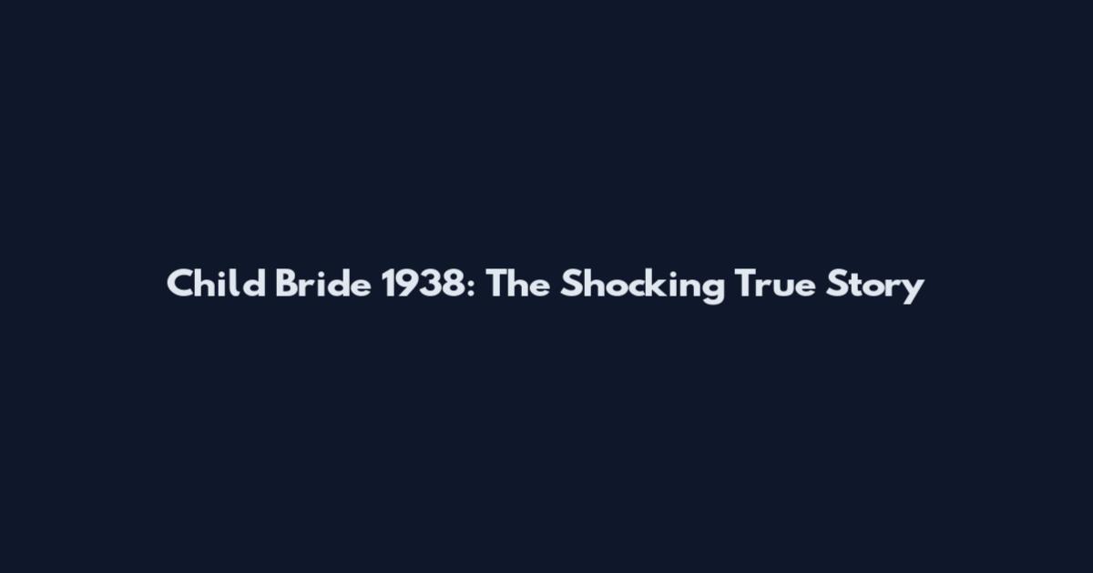 Child Bride 1938: The Shocking True Story