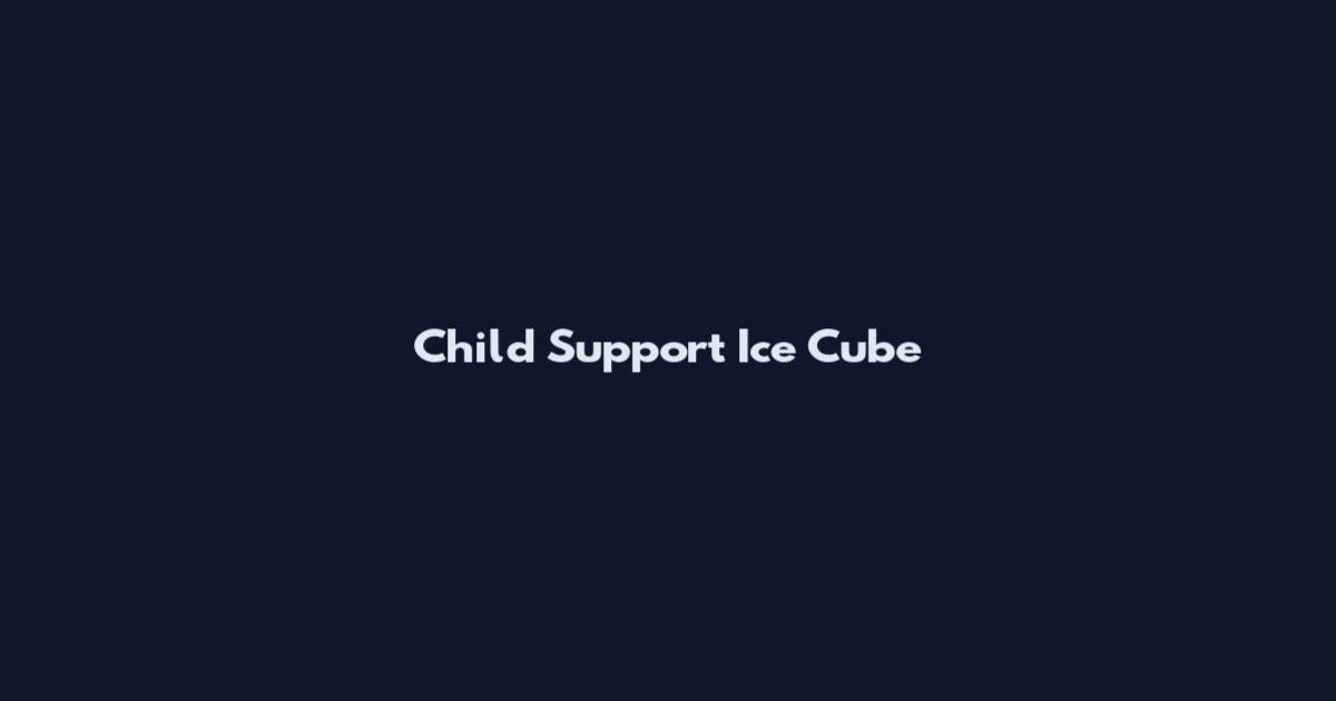 Child Support Ice Cube