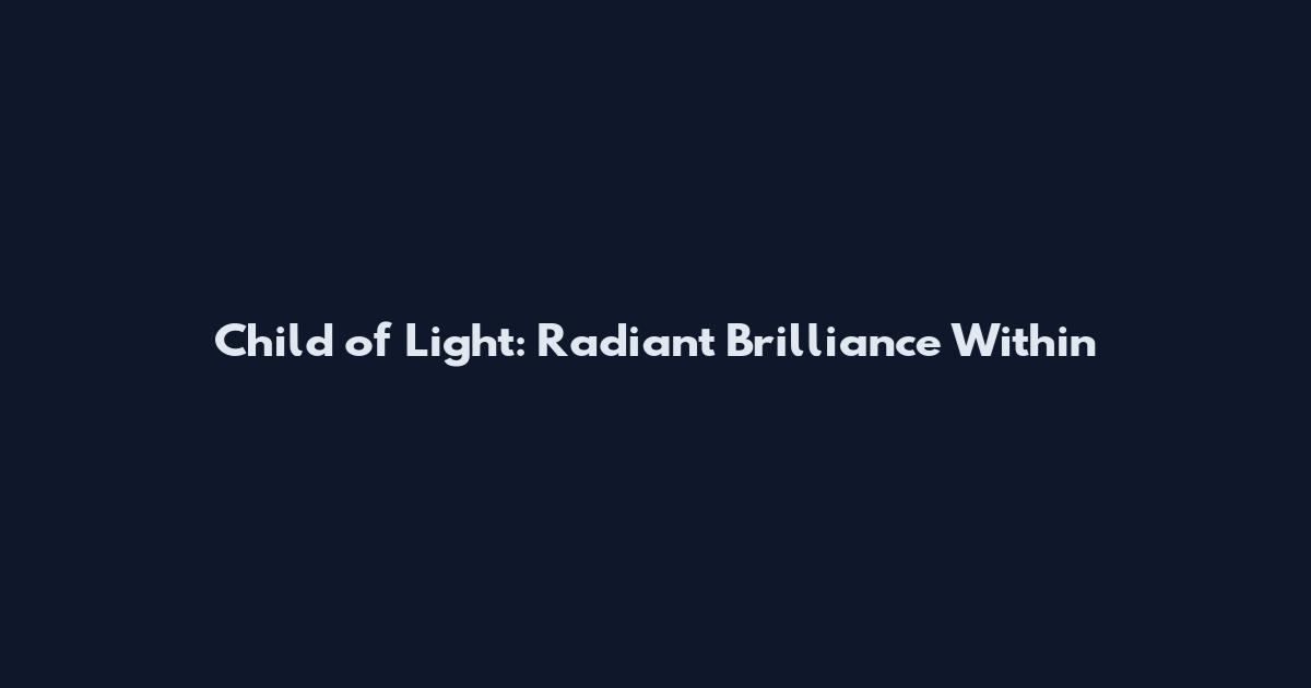 Child of Light: Radiant Brilliance Within