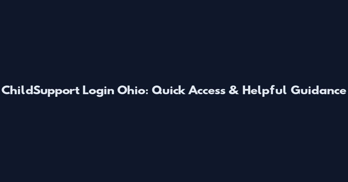 ChildSupport Login Ohio: Quick Access & Helpful Guidance