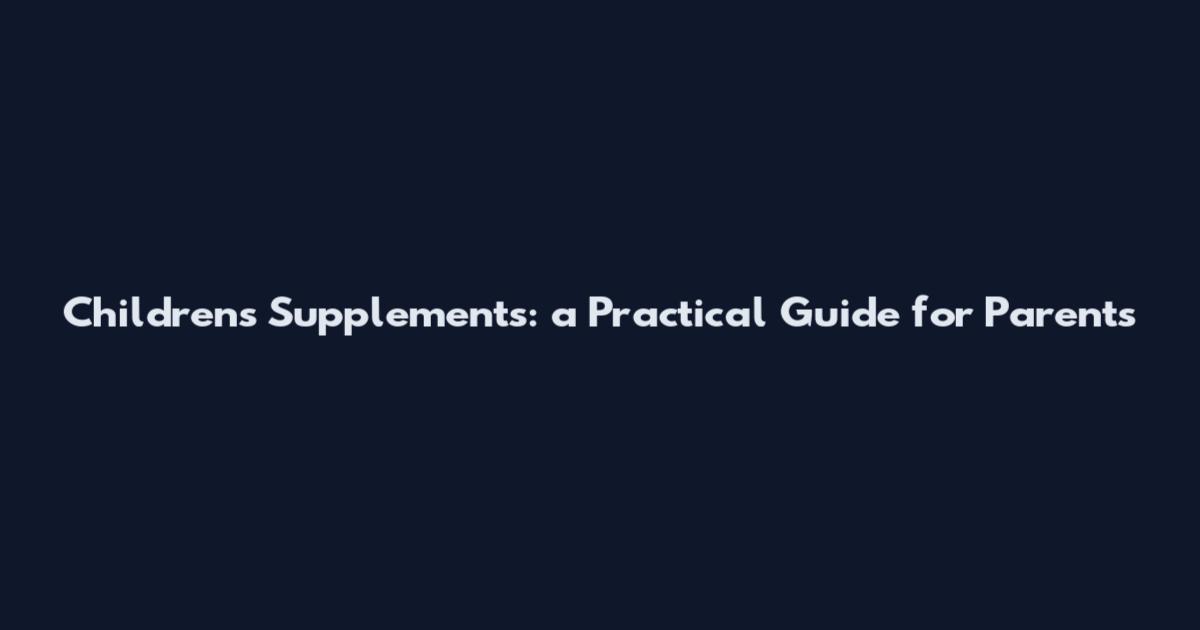Children's Supplements: a Practical Guide for Parents