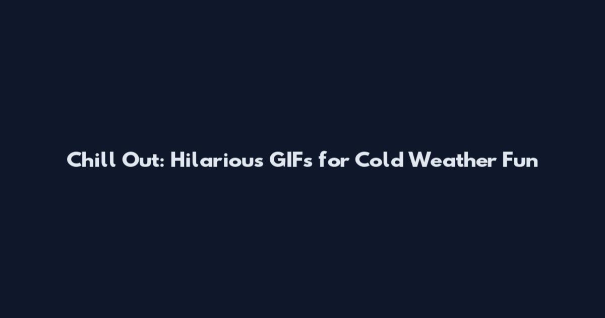 Chill Out: Hilarious GIFs for Cold Weather Fun
