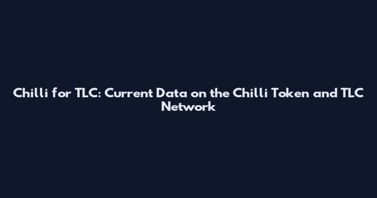 Chilli for TLC: Current Data on the Chilli Token and TLC Network