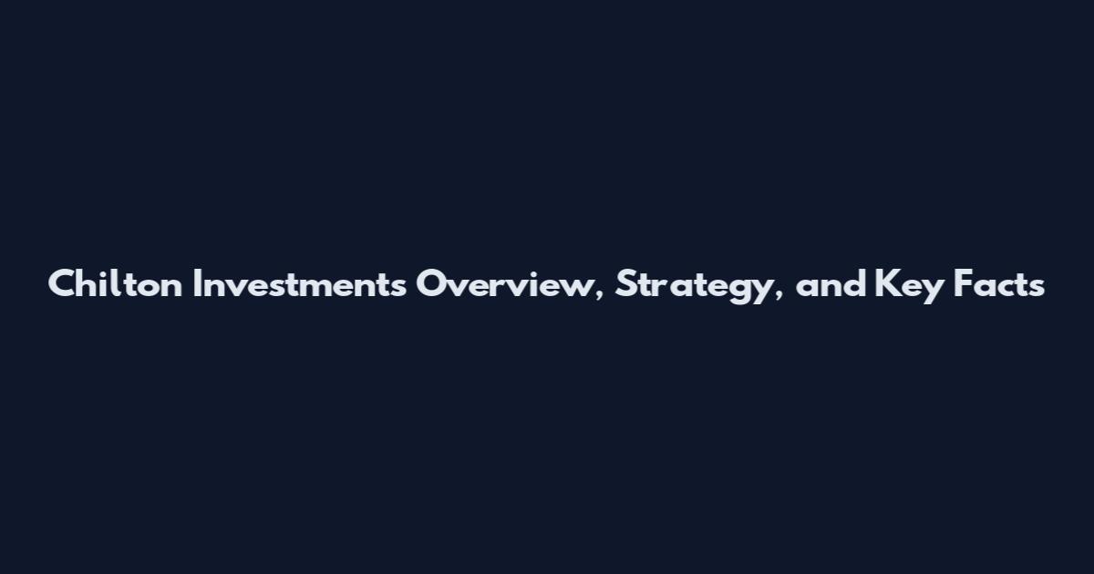 Chilton Investments Overview, Strategy, and Key Facts