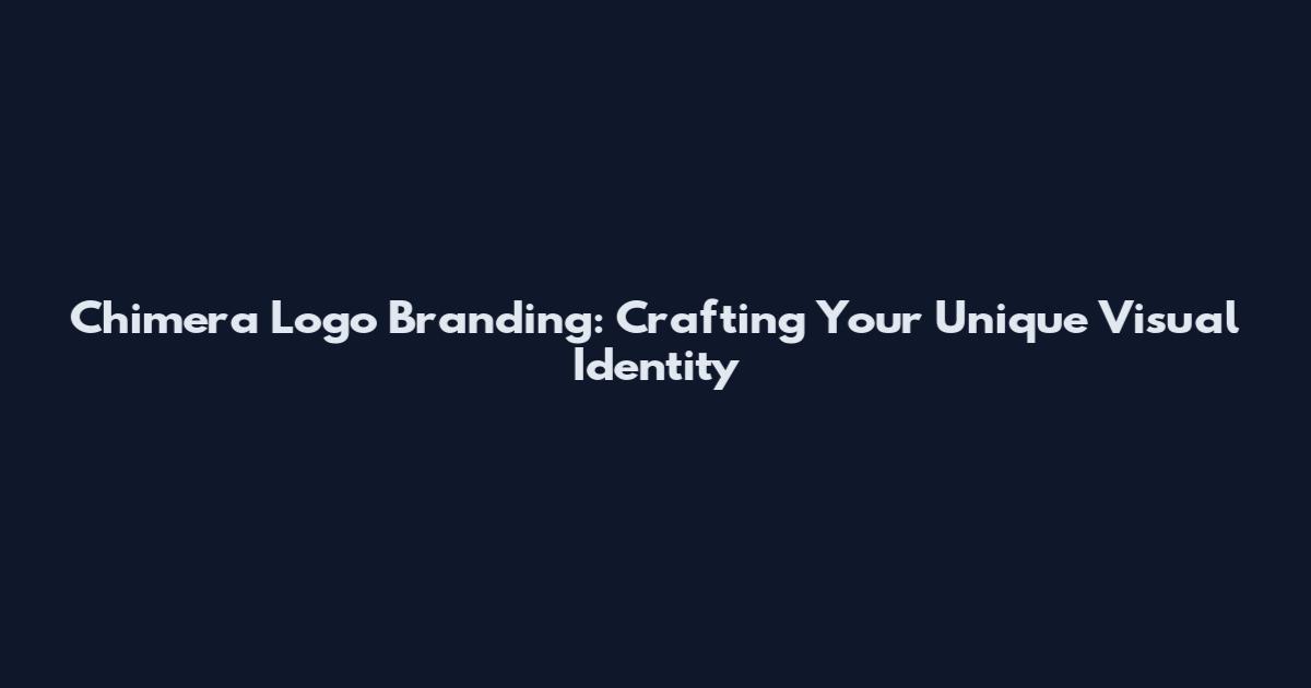 Chimera Logo Branding: Crafting Your Unique Visual Identity