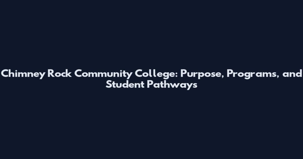 Chimney Rock Community College: Purpose, Programs, and Student Pathways