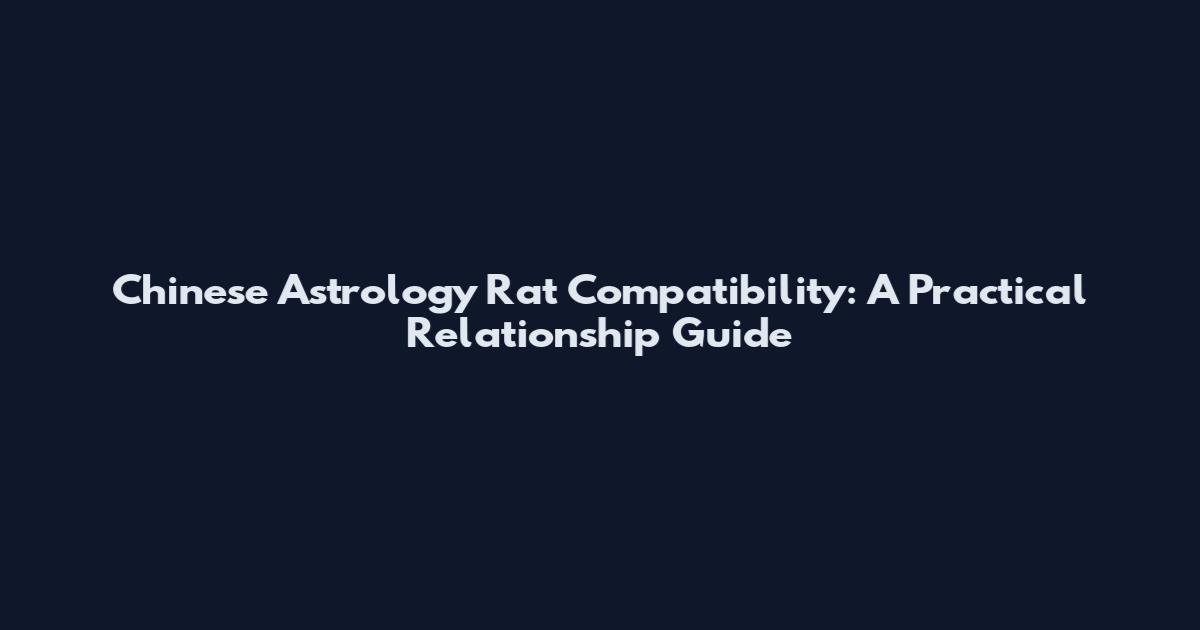 Chinese Astrology Rat Compatibility: A Practical Relationship Guide