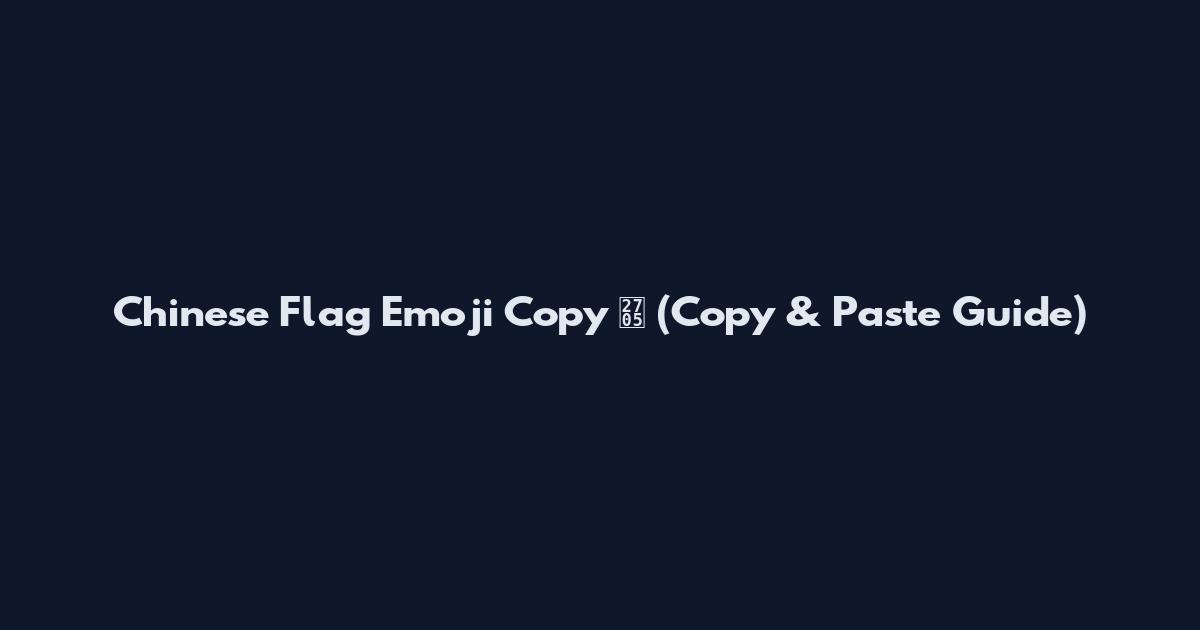 Chinese Flag Emoji Copy ✅ (Copy & Paste Guide)