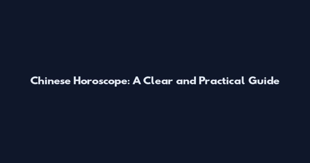 Chinese Horoscope: A Clear and Practical Guide