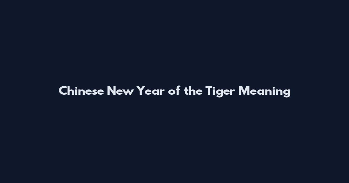 Chinese New Year of the Tiger Meaning