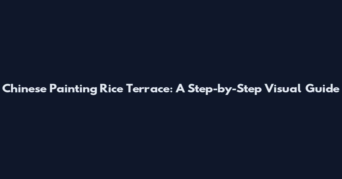 Chinese Painting Rice Terrace: A Step-by-Step Visual Guide
