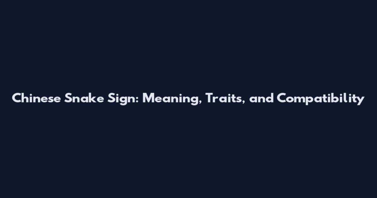 Chinese Snake Sign: Meaning, Traits, and Compatibility