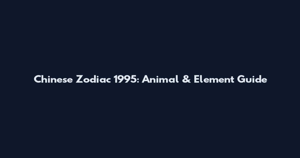 Chinese Zodiac 1995: Animal & Element Guide