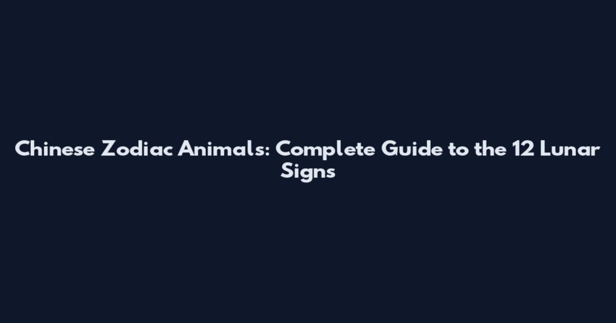 Chinese Zodiac Animals: Complete Guide to the 12 Lunar Signs