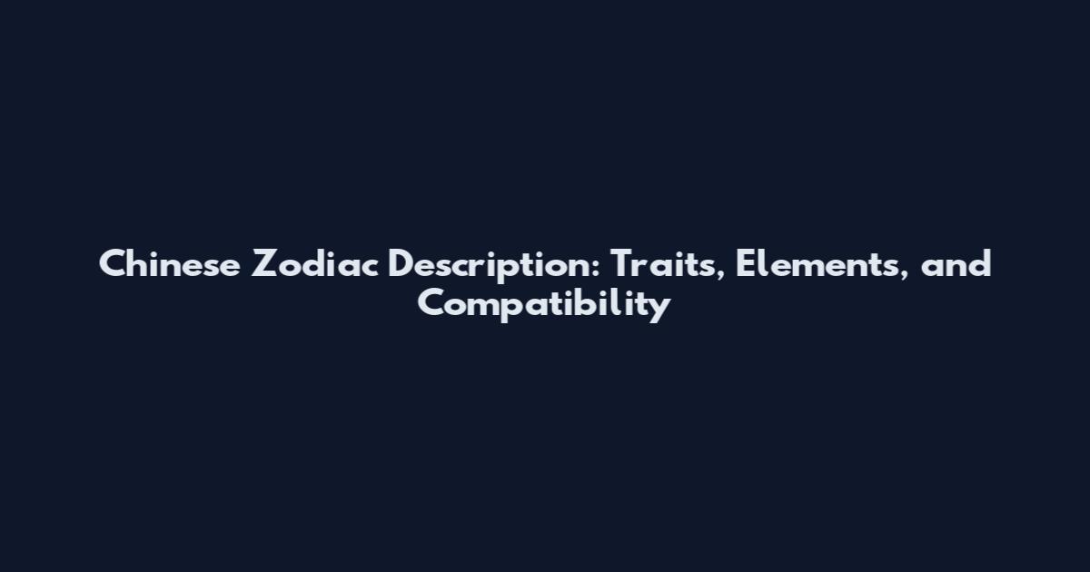 Chinese Zodiac Description: Traits, Elements, and Compatibility