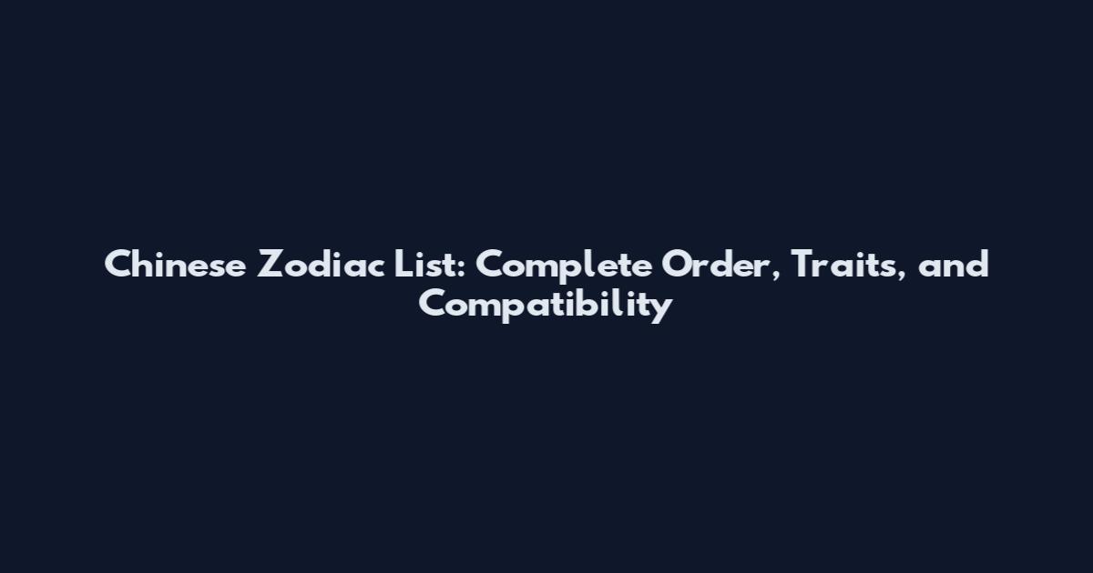 Chinese Zodiac List: Complete Order, Traits, and Compatibility