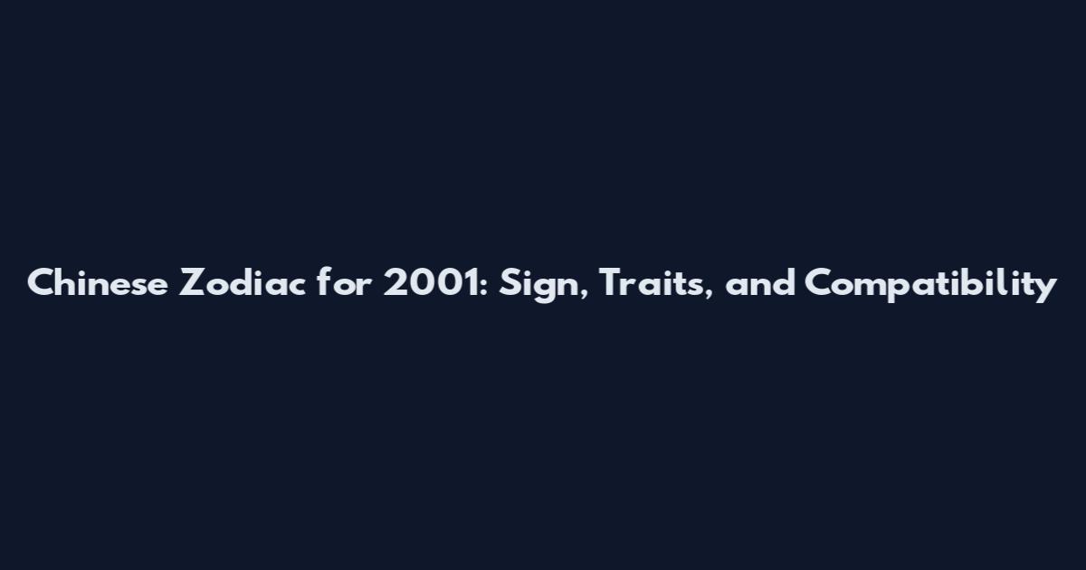 Chinese Zodiac for 2001: Sign, Traits, and Compatibility