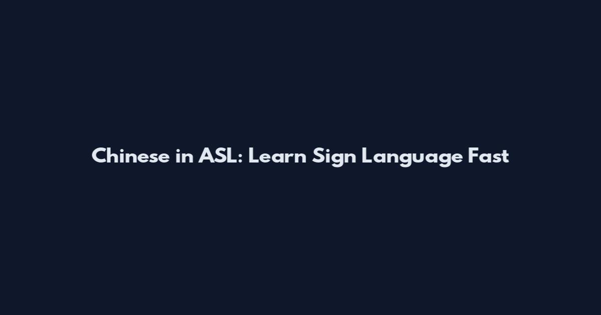 Chinese in ASL: Learn Sign Language Fast