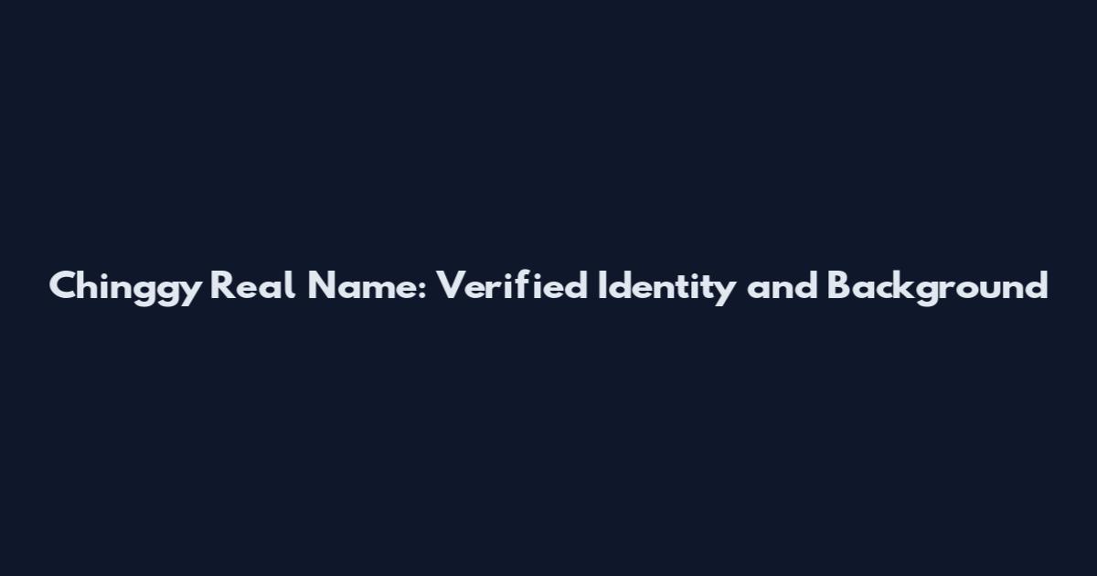 Chinggy Real Name: Verified Identity and Background