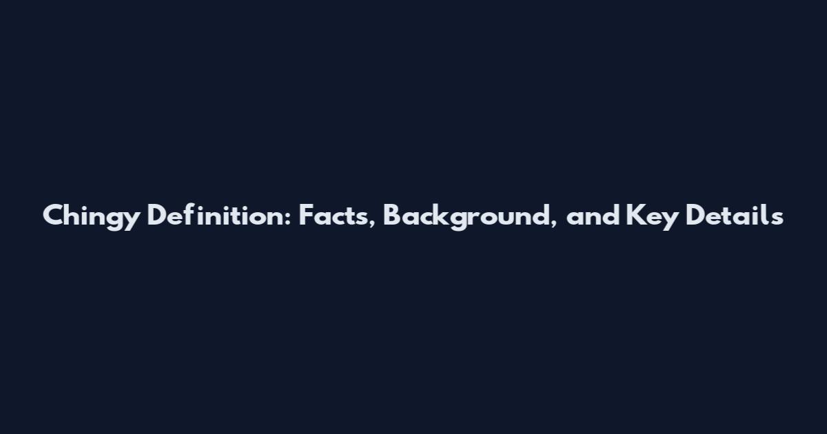 Chingy Definition: Facts, Background, and Key Details